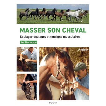 Masser son cheval : Soulager douleurs et tensions musculaires (french edition)