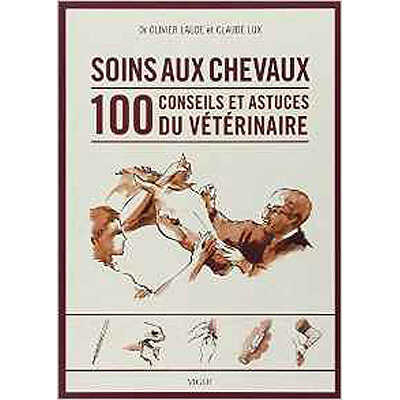 Soins aux chevaux : 100 conseils et astuces du vétérinaire (french edition)