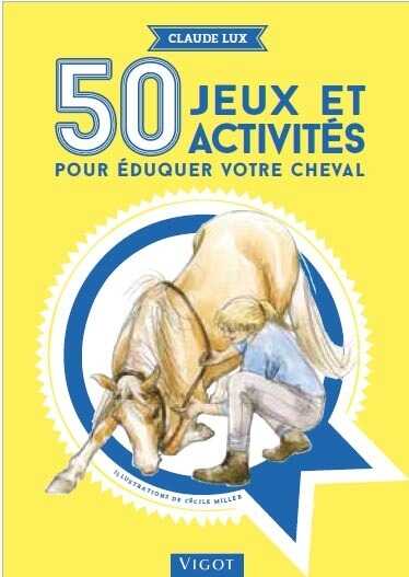 50 jeux et activités pour éduquer votre cheval (french edition)